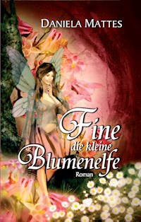Fine die kleine Blumenelfe - Daniela Mattes - E-Book