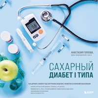 Сахарный диабет I типа. Как держать глюкозу под контролем и избежать развития осложнений заболевания - Анастасия Горлова - Hörbuch