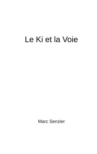 Le Ki et la Voie - Marc Senzier - E-Book