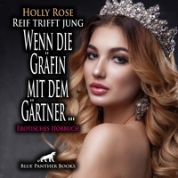 Reif trifft jung - Wenn die Gräfin mit dem Gärtner ... / Erotik Audio Story / Erotisches Hörbuch - Holly Rose - Hörbuch