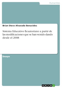Sistema Educativo Ecuatoriano a partir de las modificaciones que se han venido dando desde el 2008 - Brian Steve  Alvarado Benavides - E-Book