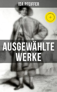 Ida Pfeiffer: Ausgewählte Werke - Ida Pfeiffer - E-Book