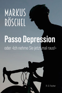 Passo Depression oder »Ich nehme Sie jetzt mal raus!« - Markus Röschel - E-Book