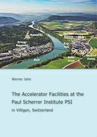 The Accelerator Facilities at the Paul Scherrer Institute PSI - Werner Joho - E-Book