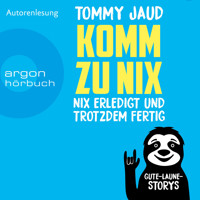 Komm zu nix - Nix erledigt und trotzdem fertig - Gute-Laune-Storys (Ungekürzte Autorenlesung) - Tommy Jaud - Hörbuch