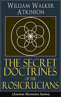 The Secret Doctrines of the Rosicrucians (Ancient Mysteries Series) - William Walker Atkinson - E-Book
