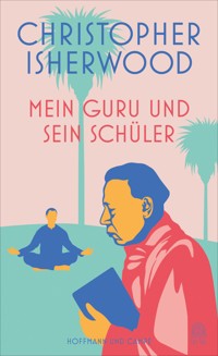 Mein Guru und sein Schüler - Christopher Isherwood - E-Book