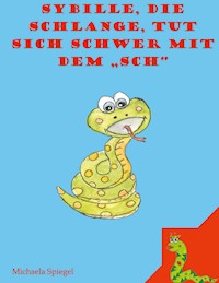 Sybille, die Schlange, tut sich schwer mit dem "Sch" - Michaela Spiegel - E-Book