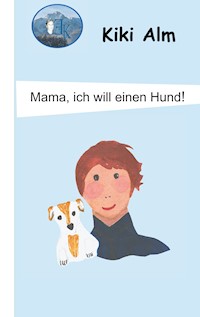 Mama, ich will einen Hund! - Kiki Alm - E-Book