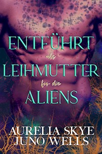 Entführt als Leihmutter für die Aliens - Aurelia Skye - E-Book