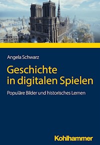 Geschichte in digitalen Spielen - Angela Schwarz - E-Book