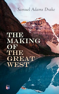 The Making of the Great West - Samuel Adams Drake - E-Book