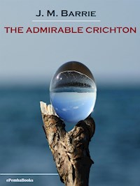 The Admirable Crichton (Annotated) - J. M. Barrie - E-Book