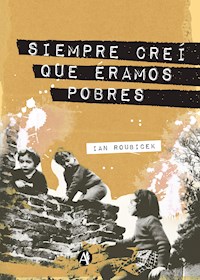 Siempre creí que éramos pobres - Ian Roubicek - E-Book