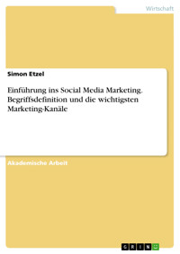 Einführung ins Social Media Marketing. Begriffsdefinition und die wichtigsten Marketing-Kanäle - Simon Etzel - E-Book