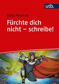 Fürchte dich nicht - schreibe! - Katja Reinicke - E-Book