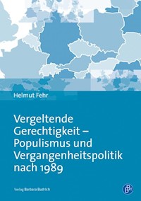 Vergeltende Gerechtigkeit – Populismus und Vergangenheitspolitik nach 1989 - Helmut Fehr - E-Book
