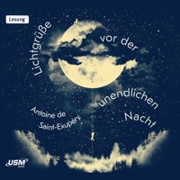 Lichtgrüße vor der unendlichen Nacht - Antoine de Saint-Exupéry - Hörbuch