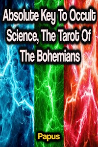 Absolute Key To Occult Science, The Tarot Of The Bohemians - Papus - E-Book