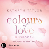 Unspoken - Colours of Love - Colours of Love Series, Part 6 (Unabridged) - Kathryn Taylor - Hörbuch