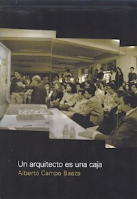 Un arquitecto es una caja - Alberto Campo Baeza - E-Book