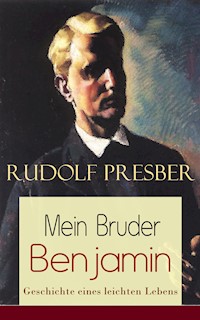 Mein Bruder Benjamin - Geschichte eines leichten Lebens - Rudolf Presber - E-Book