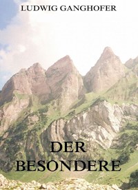Der Besondere - Ludwig Ganghofer - E-Book