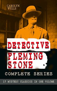 DETECTIVE FLEMING STONE Complete Series: 17 Mystery Classics in One Volume - Carolyn Wells - E-Book