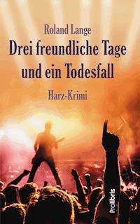 Drei freundliche Tage und ein Todesfall - Roland Lange - E-Book