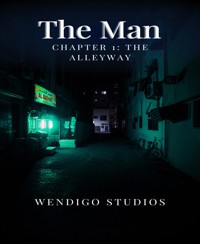The Man Chapter 1: The Alleyway - Wendigo Studios - E-Book