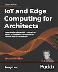 IoT and Edge Computing for Architects - Perry Lea - E-Book