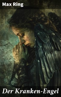 Der Kranken-Engel - Max Ring - E-Book