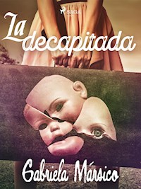 La decapitada - Gabriela Mársico - E-Book