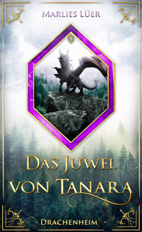 Das Juwel von Tanara: Drachenheim - Marlies Lüer - E-Book