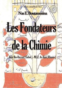 Les fondateurs de la Chimie - Jabir Ibn-Hayyan (Geber) - M.I.Z. Ar-Razi (Rhazès) - Nas E. Boutammina - E-Book