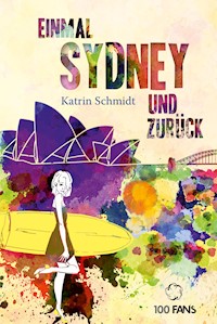 Einmal Sydney und zurück - Katrin Schmidt - E-Book