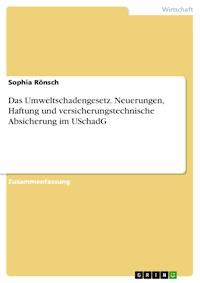 Das Umweltschadengesetz. Neuerungen, Haftung und versicherungstechnische Absicherung im  USchadG - Sophia Rönsch - E-Book