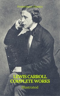 The Complete Works of Lewis Carroll (Best Navigation, Active TOC) (Prometheus Classics) - Lewis Carroll - E-Book