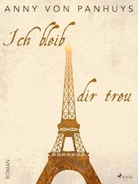 Ich bleib dir treu - Anny von Panhuys - E-Book