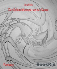 Der Schlachtkreuzer an der Kasse - Jörg Röske - E-Book