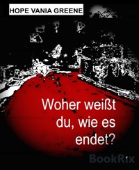 Woher weißt du, wie es endet? - Hope Vania Greene - kostenlos E-Book