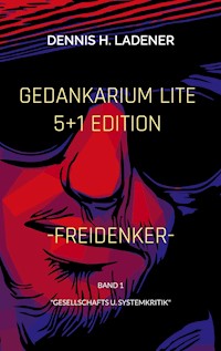 Gedankarium Lite "Gesellschafts u. Systemkritik" - Dennis Hans Ladener - E-Book