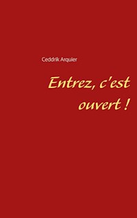 Entrez, c'est ouvert ! - Ceddrik Arquier - E-Book