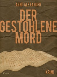 Der gestohlene Mord - Arno Alexander - E-Book