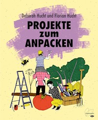 Projekte zum Anpacken - Deborah Hucht - E-Book