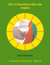 Die 12 Ansichten über das Impfen - Harry Eilenstein - E-Book
