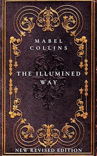 The Illumined Esoteric Way: A Guide to Neophytes - Mabel Collins - E-Book