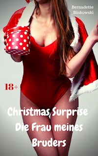 Christmas Surprise – Die Freundin meines Bruders - Bernadette Binkowski - E-Book
