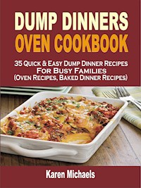 Dump Dinners Oven Cookbook - Karen Michaels - E-Book