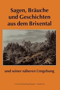 Sagen, Bräuche und Geschichten aus dem Brixental und seiner näheren Umgebung - Franz Traxler - E-Book
